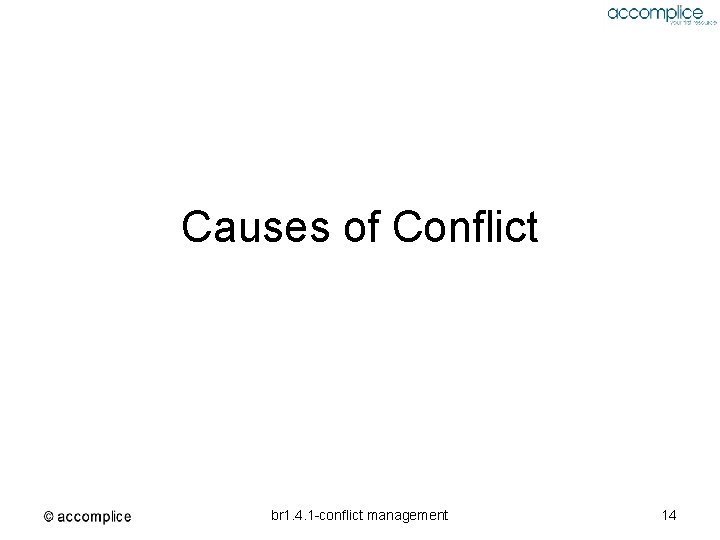 Causes of Conflict br 1. 4. 1 -conflict management 14 