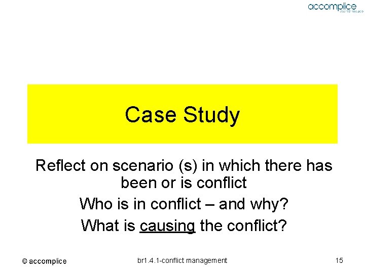 Case Study Reflect on scenario (s) in which there has been or is conflict