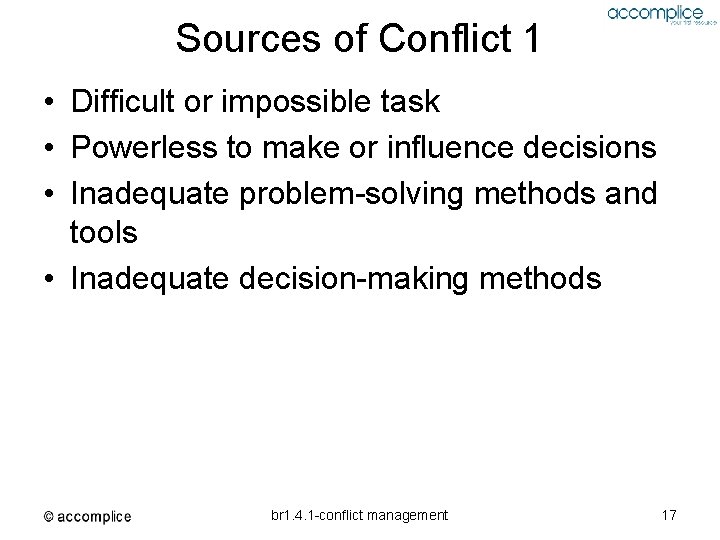 Sources of Conflict 1 • Difficult or impossible task • Powerless to make or