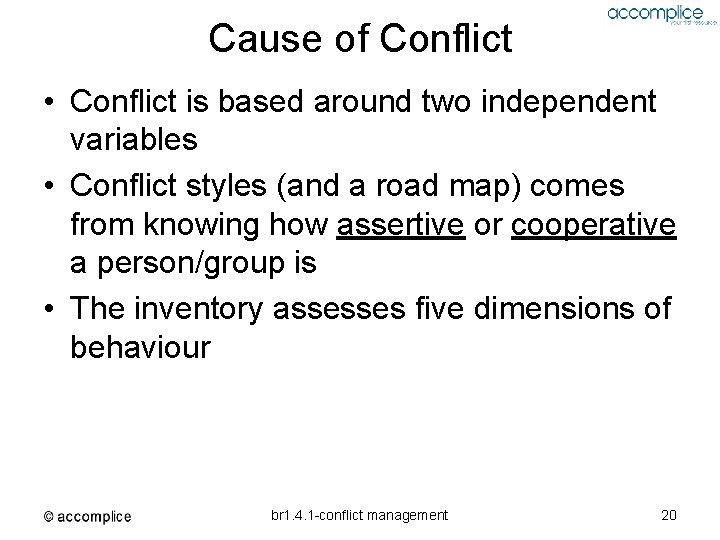 Cause of Conflict • Conflict is based around two independent variables • Conflict styles