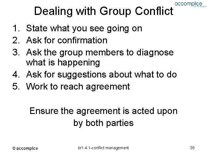Dealing with Group Conflict 1. State what you see going on 2. Ask for