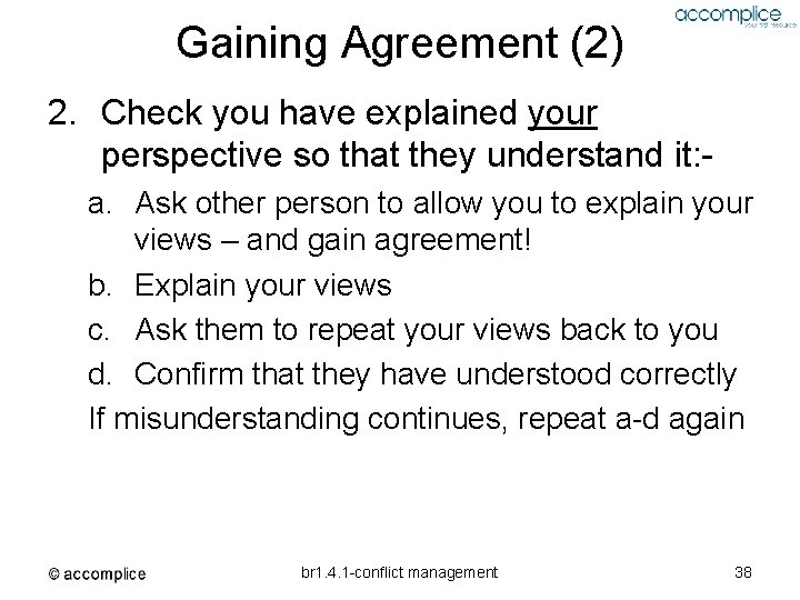 Gaining Agreement (2) 2. Check you have explained your perspective so that they understand