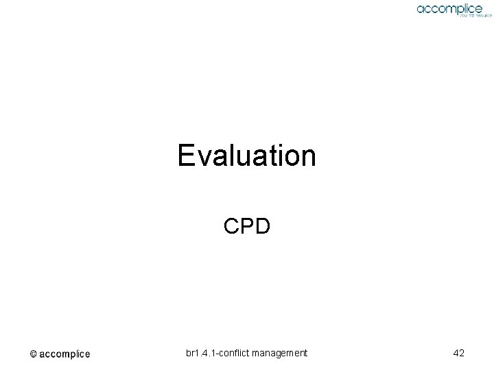 Evaluation CPD br 1. 4. 1 -conflict management 42 