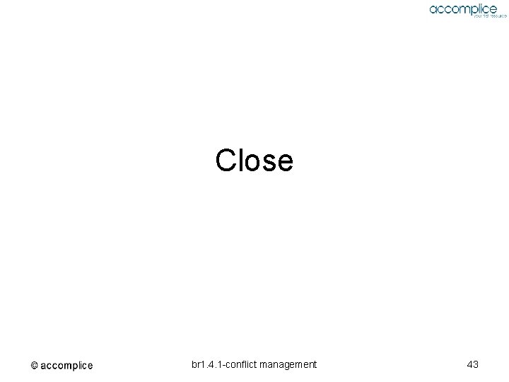 Close br 1. 4. 1 -conflict management 43 