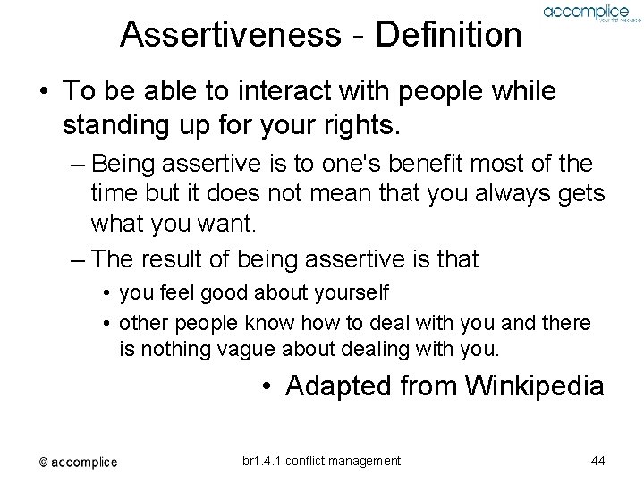 Assertiveness - Definition • To be able to interact with people while standing up