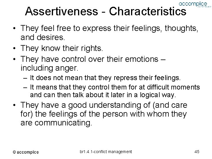Assertiveness - Characteristics • They feel free to express their feelings, thoughts, and desires.