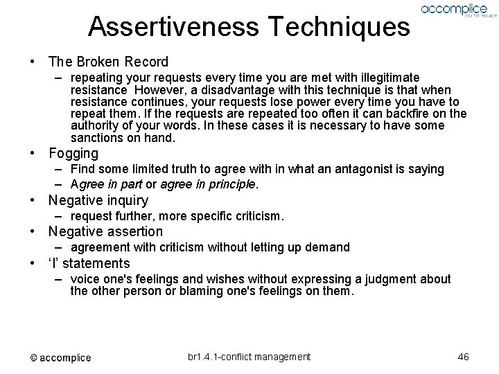 Assertiveness Techniques • The Broken Record – repeating your requests every time you are