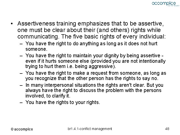  • Assertiveness training emphasizes that to be assertive, one must be clear about