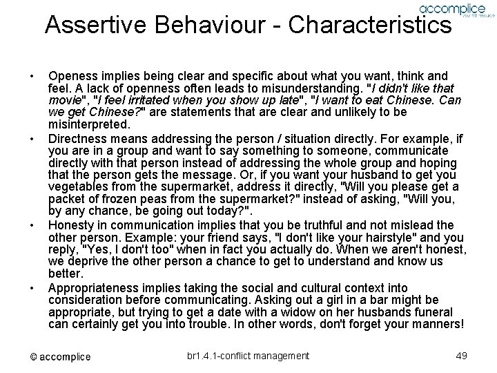 Assertive Behaviour - Characteristics • • Openess implies being clear and specific about what