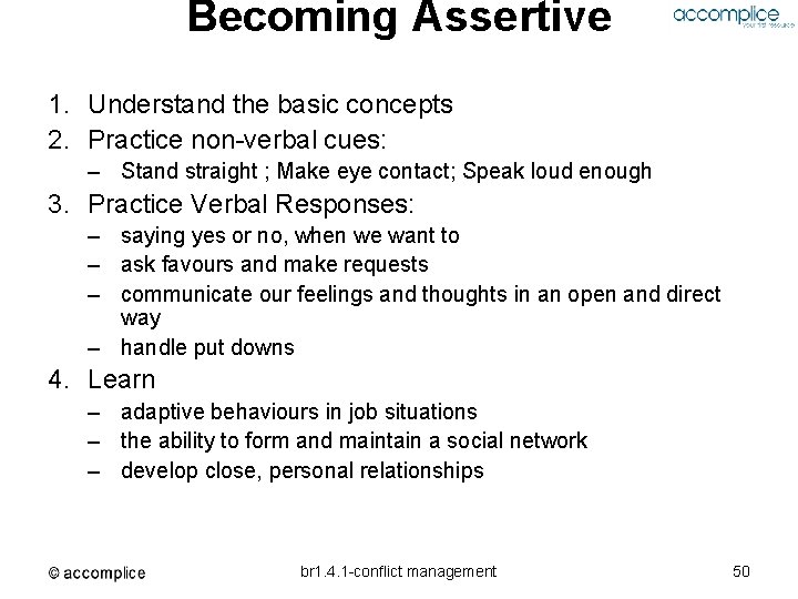 Becoming Assertive 1. Understand the basic concepts 2. Practice non-verbal cues: – Stand straight
