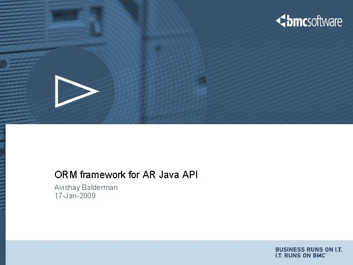 ORM framework for AR Java API Avishay Balderman 17 -Jan-2009 