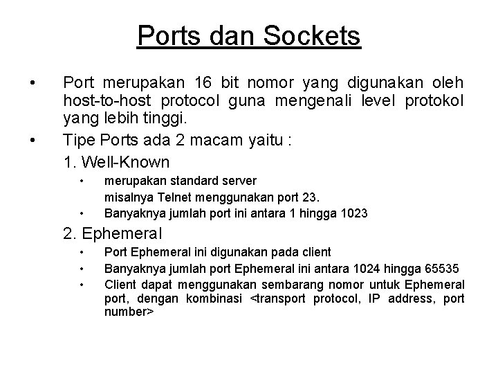 Ports dan Sockets • • Port merupakan 16 bit nomor yang digunakan oleh host-to-host