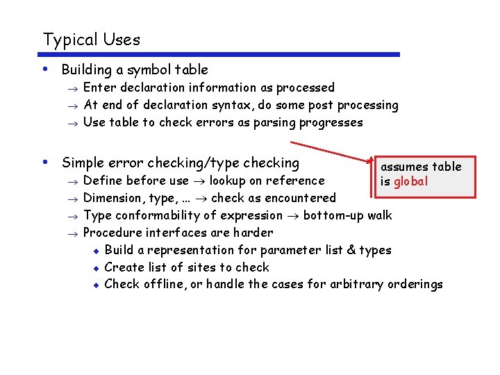 Typical Uses • Building a symbol table Enter declaration information as processed At end