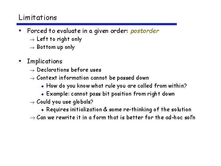 Limitations • Forced to evaluate in a given order: postorder Left to right only