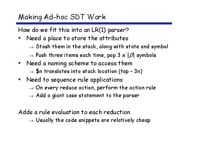 Making Ad-hoc SDT Work How do we fit this into an LR(1) parser? •