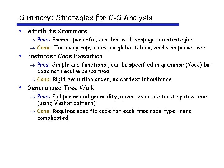 Summary: Strategies for C-S Analysis • Attribute Grammars Pros: Formal, powerful, can deal with