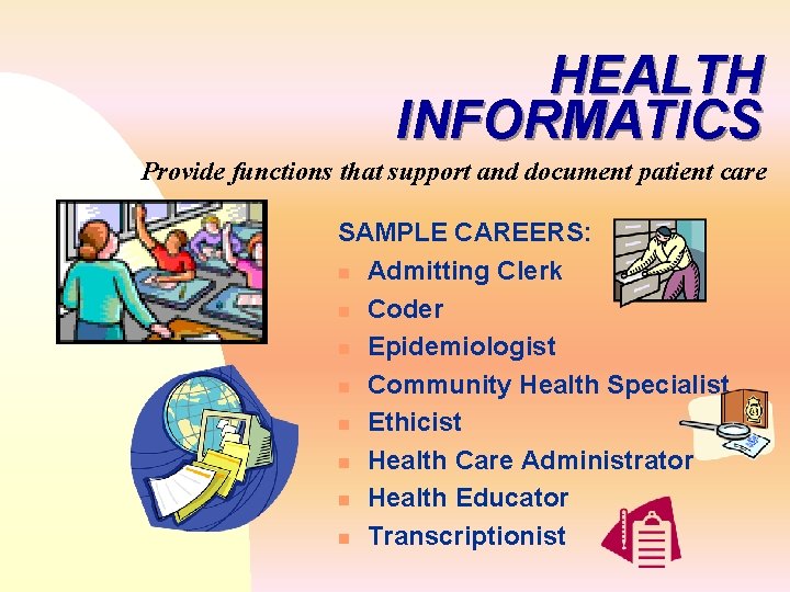 HEALTH INFORMATICS Provide functions that support and document patient care SAMPLE CAREERS: n Admitting HEALTH INFORMATICS Provide functions that support and document patient care SAMPLE CAREERS: n Admitting