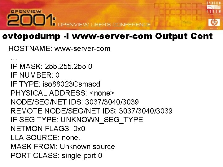 ovtopodump -l www-server-com Output Cont HOSTNAME: www-server-com … IP MASK: 255. 0 IF NUMBER: