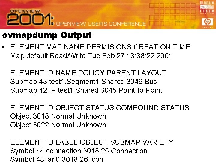 ovmapdump Output • ELEMENT MAP NAME PERMISIONS CREATION TIME Map default Read/Write Tue Feb