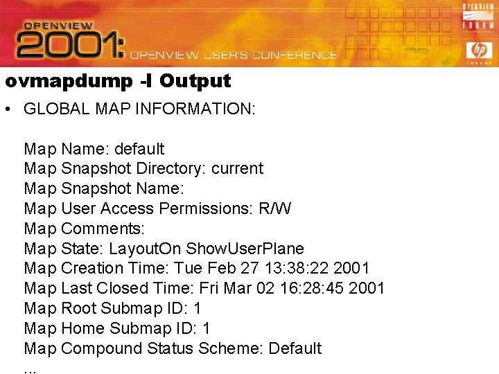 ovmapdump -l Output • GLOBAL MAP INFORMATION: Map Name: default Map Snapshot Directory: current