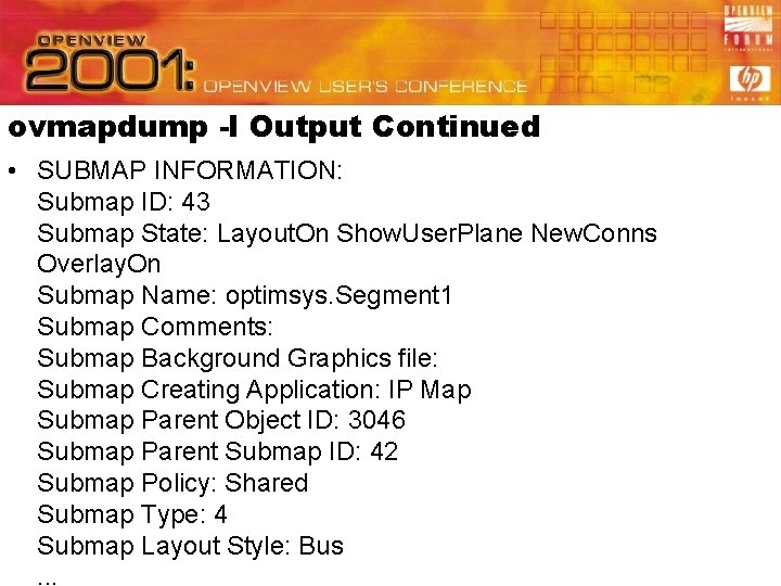 ovmapdump -l Output Continued • SUBMAP INFORMATION: Submap ID: 43 Submap State: Layout. On