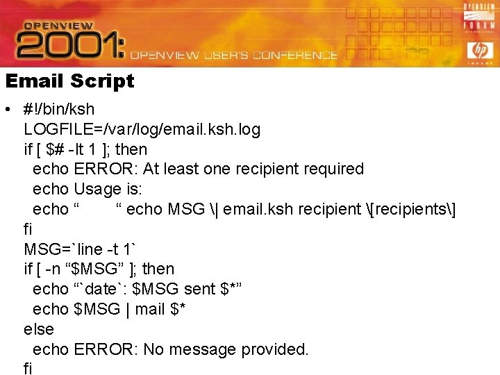 Email Script • #!/bin/ksh LOGFILE=/var/log/email. ksh. log if [ $# -lt 1 ]; then