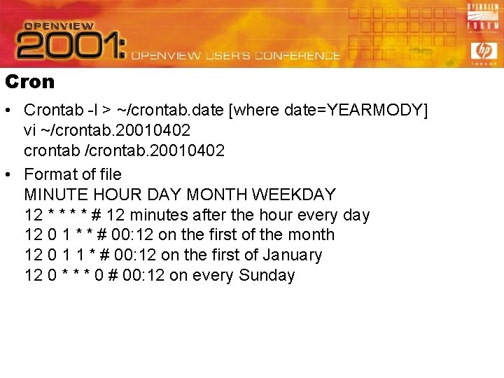 Cron • Crontab -l > ~/crontab. date [where date=YEARMODY] vi ~/crontab. 20010402 crontab /crontab.