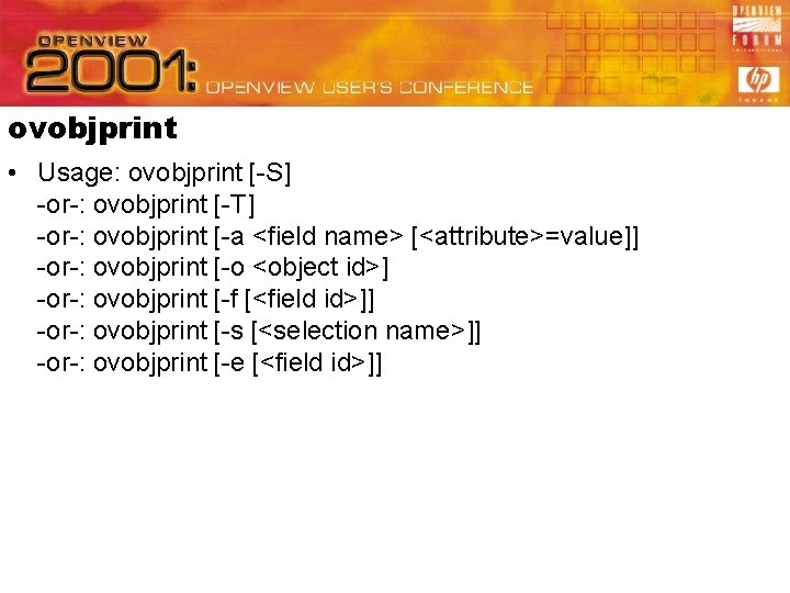 ovobjprint • Usage: ovobjprint [-S] -or-: ovobjprint [-T] -or-: ovobjprint [-a <field name> [<attribute>=value]]