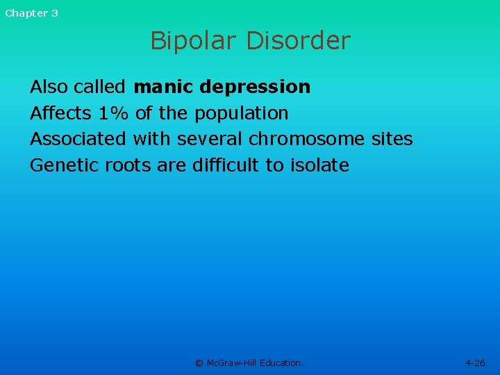 Chapter 3 Bipolar Disorder Also called manic depression Affects 1% of the population Associated
