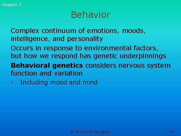 Chapter 3 Behavior Complex continuum of emotions, moods, intelligence, and personality Occurs in response