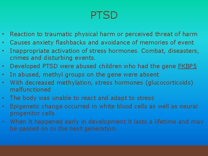 PTSD • Reaction to traumatic physical harm or perceived threat of harm • Causes