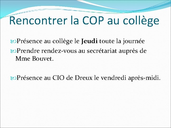 Rencontrer la COP au collège Présence au collège le Jeudi toute la journée Prendre