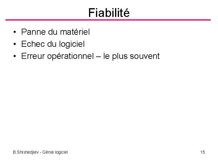 Fiabilité • Panne du matériel • Echec du logiciel • Erreur opérationnel – le