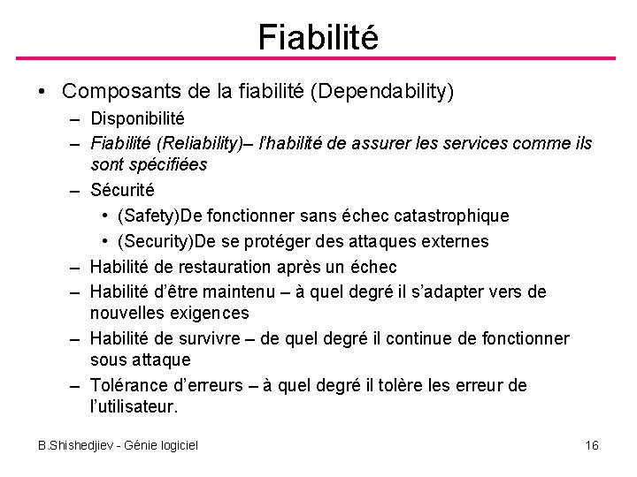 Fiabilité • Composants de la fiabilité (Dependability) – Disponibilité – Fiabilité (Reliability)– l’habilité de