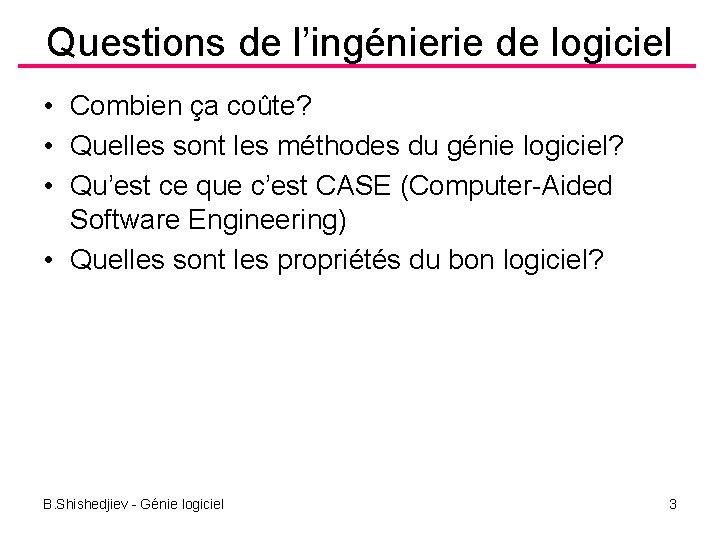 Questions de l’ingénierie de logiciel • Combien ça coûte? • Quelles sont les méthodes