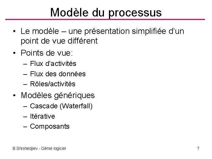 Modèle du processus • Le modèle – une présentation simplifiée d’un point de vue