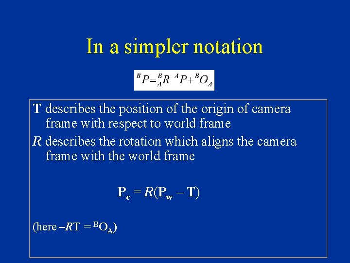 In a simpler notation T describes the position of the origin of camera frame