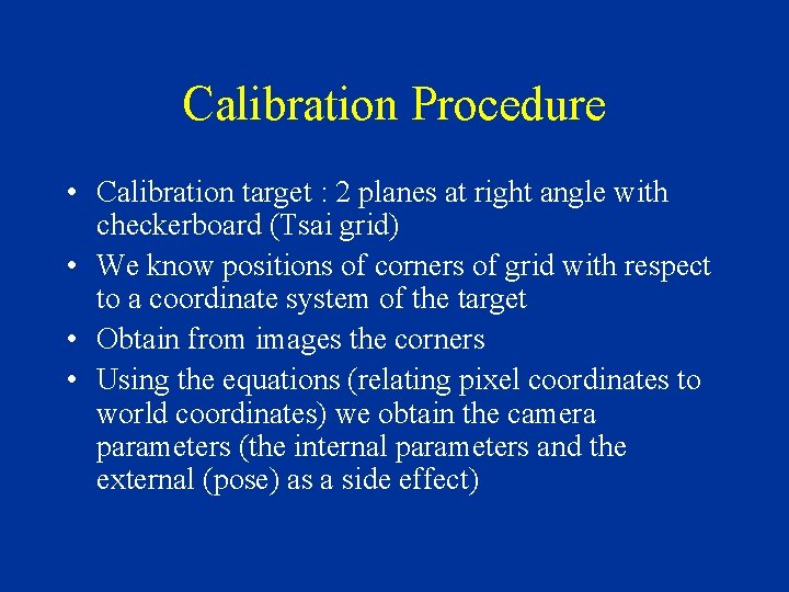 Calibration Procedure • Calibration target : 2 planes at right angle with checkerboard (Tsai