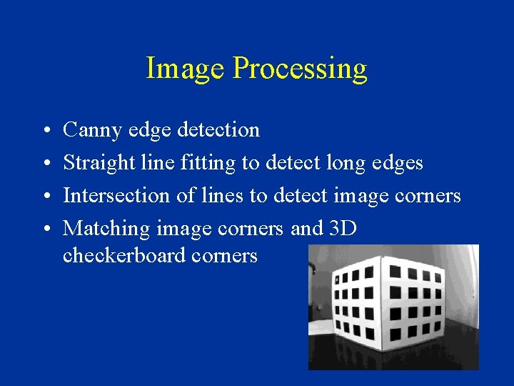 Image Processing • • Canny edge detection Straight line fitting to detect long edges