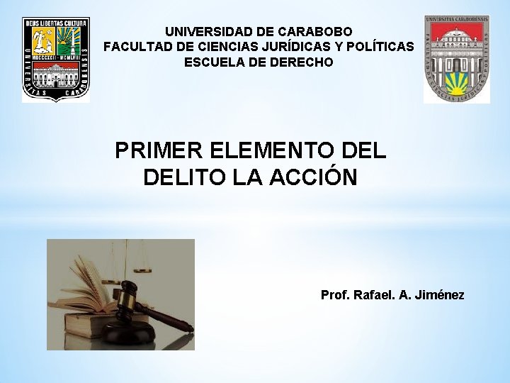 UNIVERSIDAD DE CARABOBO FACULTAD DE CIENCIAS JURÍDICAS Y POLÍTICAS ESCUELA DE DERECHO PRIMER ELEMENTO