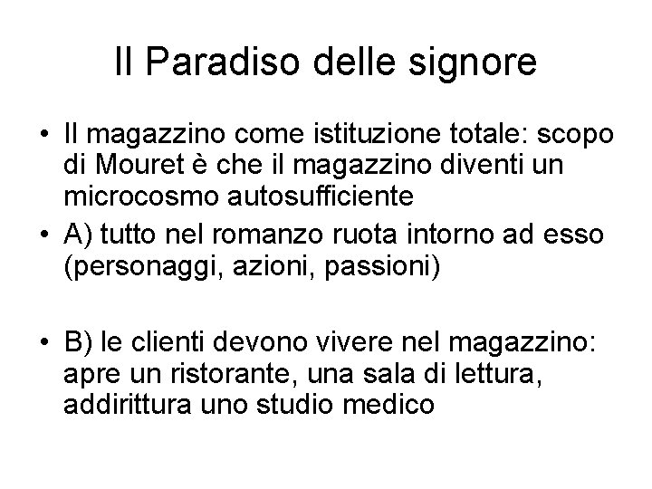 Il Paradiso delle signore • Il magazzino come istituzione totale: scopo di Mouret è Il Paradiso delle signore • Il magazzino come istituzione totale: scopo di Mouret è