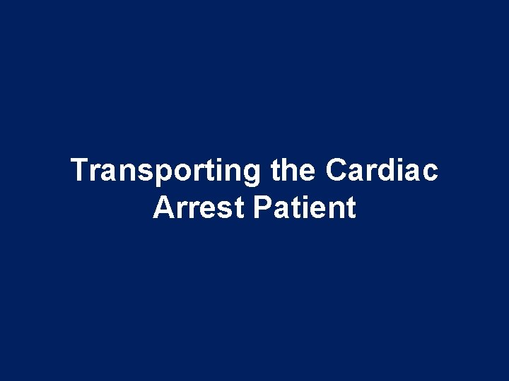 Transporting the Cardiac Arrest Patient 