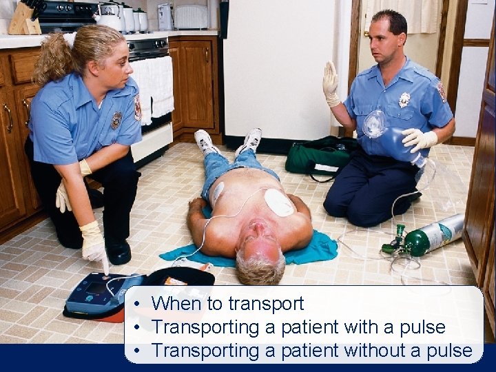  • When to transport • Transporting a patient with a pulse • Transporting