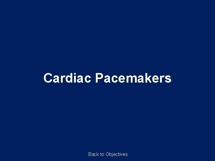 Cardiac Pacemakers Back to Objectives 