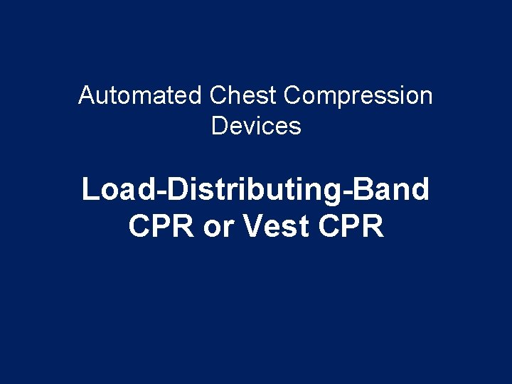 Automated Chest Compression Devices Load-Distributing-Band CPR or Vest CPR 