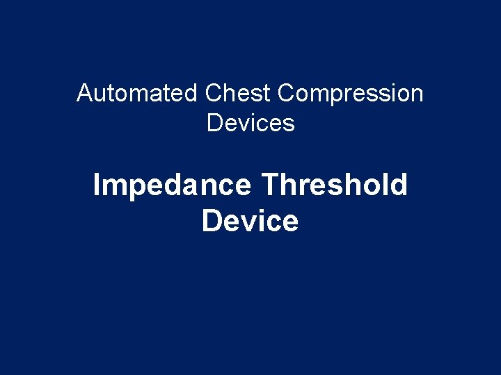 Automated Chest Compression Devices Impedance Threshold Device 