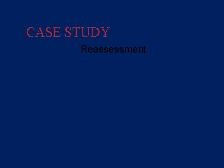 CASE STUDY Reassessment • Monitor mental status, ABCs, and bleeding en route • No