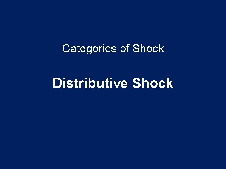 Categories of Shock Distributive Shock 
