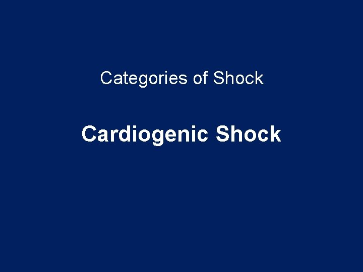 Categories of Shock Cardiogenic Shock 