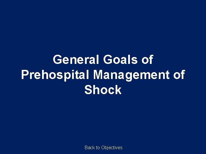 General Goals of Prehospital Management of Shock Back to Objectives 